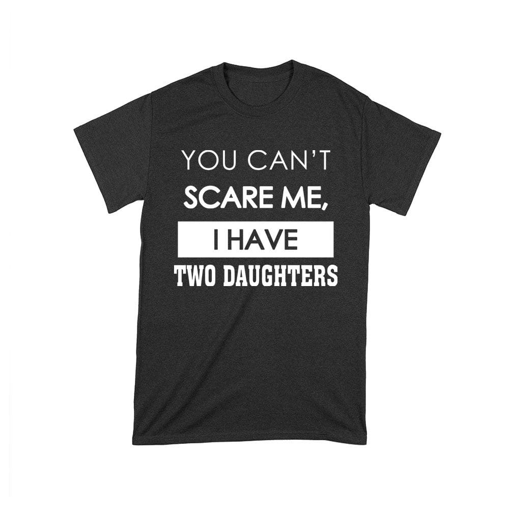 Aod-01_T-Black.jpg You Can'T Scare Me Funny Dad T-Shirt - Proud Parent Of Two Daughters Graphic Tee Unisex Toddler – Viva Party