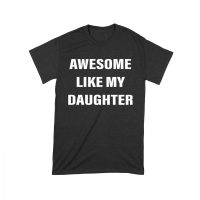 Awesome Like My Daughter T-Shirt - Funny Proud Parent Graphic Tee for Dads and Moms Unisex Toddler – Viva Party