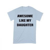 Awesome Like My Daughter T-Shirt