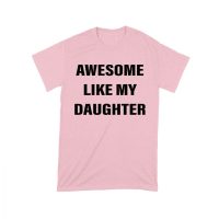Awesome Like My Daughter T-Shirt