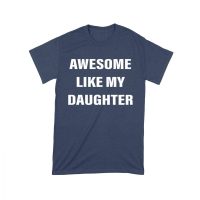 Awesome Like My Daughter T-Shirt