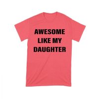 Awesome Like My Daughter T-Shirt