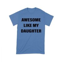 Awesome Like My Daughter T-Shirt