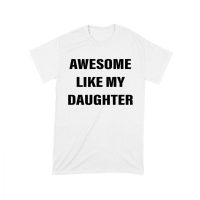Awesome Like My Daughter T-Shirt