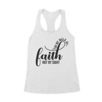 For We Walk by Faith Not Sight Inspirational Graphic T-Shirt for Empowerment and Hope Women's Racerback Tank Top