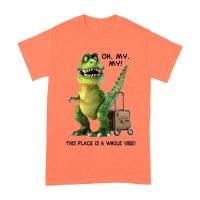 Oh My My! T-Rex Travel Adventure T-Shirt ? This Place is Amazing Unisex Adult