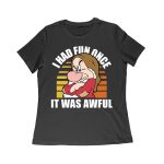 I Had Fun Once - It Was Awful T-Shirt - Funny, Sarcastic Humor Tee for Grumpy and Introverted Personalities Women Relaxed – Viva Party