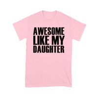 Awesome Like My Daughter T-Shirt
