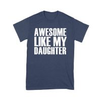 Awesome Like My Daughter T-Shirt