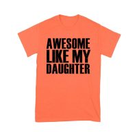 Awesome Like My Daughter T-Shirt