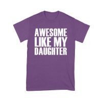 Awesome Like My Daughter T-Shirt