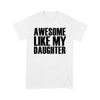 Awesome Like My Daughter T-Shirt
