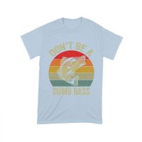 Don't Be a Dumb Bass T-Shirt