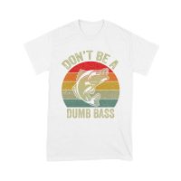 Don't Be a Dumb Bass T-Shirt