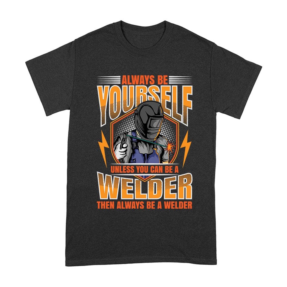 Cart-73_A-Black.jpg Always Be Yourself Unless You Can Be A Welder T-Shirt - Welding Humor Tee Unisex Adult – Viva Party