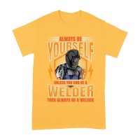 Always Be Yourself Unless You Can Be a Welder T-Shirt