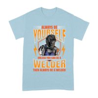 Always Be Yourself Unless You Can Be a Welder T-Shirt