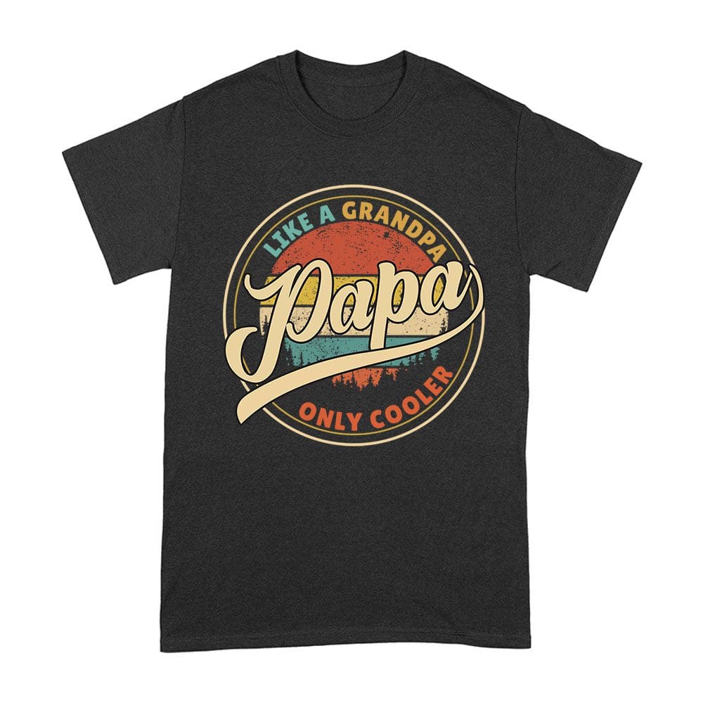 Fdt-01_A-Black.jpg Like A Grandpa, Papa Only Cooler T-Shirt - Funny Gift For Cool Grandpas And Proud Papas Unisex Adult – Viva Party