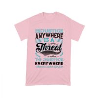 Injustice Anywhere Is a Threat to Justice Everywhere T-Shirt